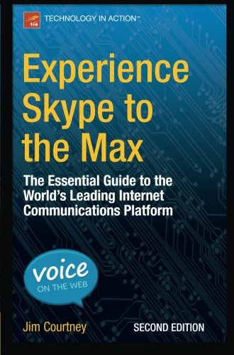 Experience Skype to the Max: The Essential Guide to the World's Leading Internet Communications Platform, by James Courtney
