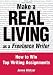 Make a Real Living as a Freelance Writer: How to Win Top Writing Assignments