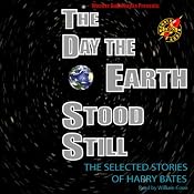 The Day the Earth Stood Still: Selected Stories of Harry Bates | [Harry Bates]