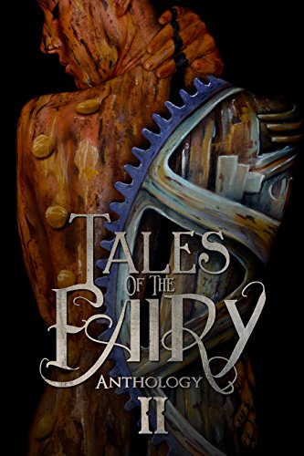 Tales of the Fairy Anthology II: Steampunk Fairies (Tales of the Fairy Anthology Series Book 2)