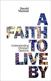 A faith to live by : understanding Christian doctrine