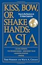 Kiss, Bow, or Shakes Hands Asia: How to Do Business in 13 Asian Countries