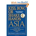Kiss, Bow, or Shake Hands: Asia: How to Do Business in 12 Asian Countries