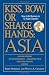Book cover of Kiss, Bow, or Shakes Hands Asia: How to Do Business in 12 Asian Countries (Kiss, Bow, or Shake Hands)12.