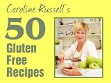 50 Gluten Free Recipes: 50 easy, affordable and tasty recipes for the whole family.