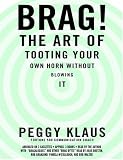 Brag!: The Art of Tooting Your Own Horn without Blowing It