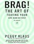 Brag! The Art of Tooting Your Own Horn Without Blowing It