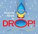 Don't Be Afraid to Drop