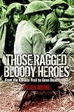 Those Ragged Bloody Heroes: From the Kokoda Trail to Gona Beach 1942