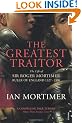 The Greatest Traitor: The Life of Sir Roger Mortimer, 1st Earl of March