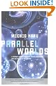 Parallel Worlds: A journey through creation, higher dimensions, and the future of the cosmos