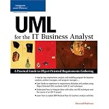 UML for the IT Business Analyst: A Practical Guide to Object-Oriented Requirements Gathering