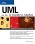 UML for the IT Business Analyst: A Practical Guide to Object-Oriented Requirements Gathering