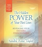 The Hidden Power of Your Past Lives: Revealing Your Encoded Consciousness