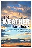 The weather handbook : an essential guide to how weather is formed and develops