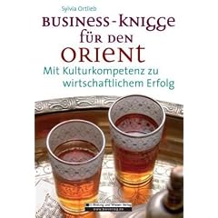 Business-Knigge f�r den Orient: Mit Kulturkompetenz zu wirtschaftlichem Erfolg