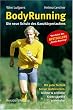 BodyRunning: Die neue Schule des Ganzk�rperlaufens. Mit guter Technik besser laufen lernen: leichter und schneller, Kr�fte sparend, schmerzfrei