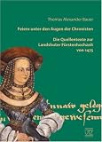 Feiern unter den Augen der Chronisten: Die Quellentexte zur Landshuter F&uuml;rstenhochzeit von 1475 - Thomas Alexander Bauer