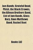 Jam Bands: Grateful Dead, Phish, the Black Crowes, the Allman Brothers Band, List of Jam Bands, Glass Harp, Dave Matthews Band, H: Grateful Dead, ... Quicksilver Messenger Service, Moby Grape
