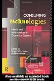 Consuming Technologies: Media and Information in Domestic Spaces