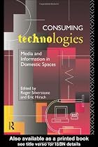 Consuming Technologies: Media and Information in Domestic Spaces