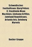 Schwedisches Footballteam: Djurgardens If, Stockholm Mean Machines, Limhamn Griffins, Jamtland Republicans, Arlanda Jets, Goteborg Marvels-