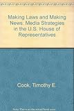 Making laws and making news : media strategies in the U.S. House of Representatives