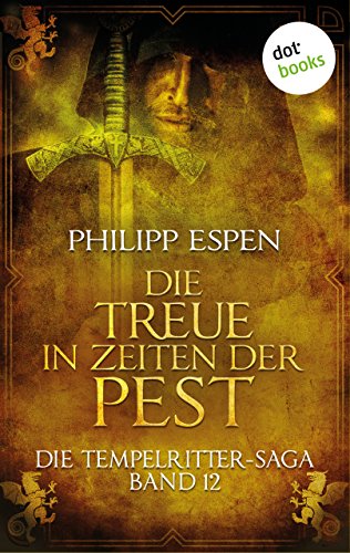Die Tempelritter-Saga - Band 12: Die Treue in den Zeiten der Pest (German Edition)