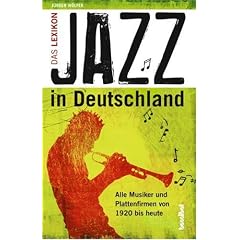 Jazz in Deutschland: Das Lexikon - Alle Musiker und Plattenfirmen von 1920 bis heute