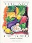 The Art of Tofu: Celebrated Vegetarian Recipes from Around the World