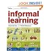 Informal Learning: Rediscovering the Natural Pathways That Inspire Innovation and Performance (Essential Knowledge Resource)