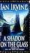 A Shadow on the Glass (The View from the Mirror, Book 1)