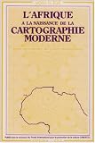 L'Afrique � la naissance de la cartographie moderne : Les Cartes majorquines, XIVe-XVe si�cles