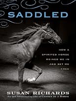 Saddled : how a spirited horse reined me in and set me free