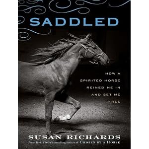 Saddled: How a Spirited Horse Reined Me in and Set Me Free by Susan Richards and Karen White