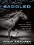 Saddled : how a spirited horse reined me in and set me free