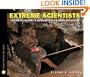 Extreme Scientists: Exploring Nature's Mysteries from Perilous Places (Scientists in the Field Series)