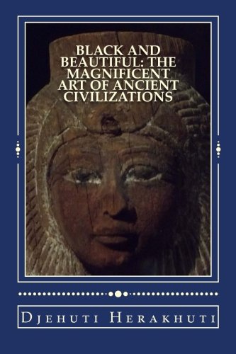Black and Beautiful: The Magnificent Art of Ancient Civilizations