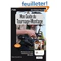 Mon guide du tournage-montage : Professionnalisez vos productions HD l�g�res