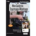 Mon guide du tournage-montage : Professionnalisez vos productions HD l�g�res