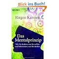 Das Mentalprinzip: Wie Sie denken, was Sie wollen und bekommen, was Sie denken