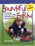 Bountiful Earth: 27 Songs and Over 250 Activities for Young Children (Pam Schiller Book/CD Series)