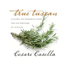 True Tuscan: Flavors and Memories from the Countryside of Tuscany