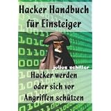 Hacker Handbuch f�r Einsteiger - Hacker werden oder sich vor Angriffen sch�tzenvon "Julius Schiller"