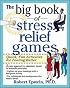 The Big Book of Stress Relief Games: Quick, Fun Activities for Feeling Better