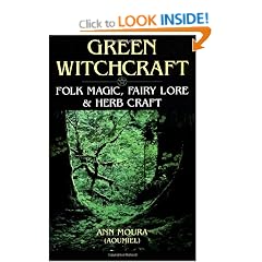 Green Witchcraft: Folk Magic, Fairy Lore and Herb Craft