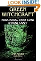 Green Witchcraft: Folk Magic, Fairy Lore and Herb Craft