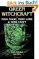 Green Witchcraft: Folk Magic, Fairy Lore & Herb Craft: Folk Magic, Fairy Lore and Herb Craft
