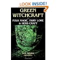 Green Witchcraft: Folk Magic, Fairy Lore and Herb Craft