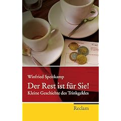 Der Rest ist f�r Sie!: Kleine Geschichte des Trinkgeldes